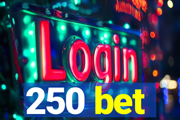 250 bet